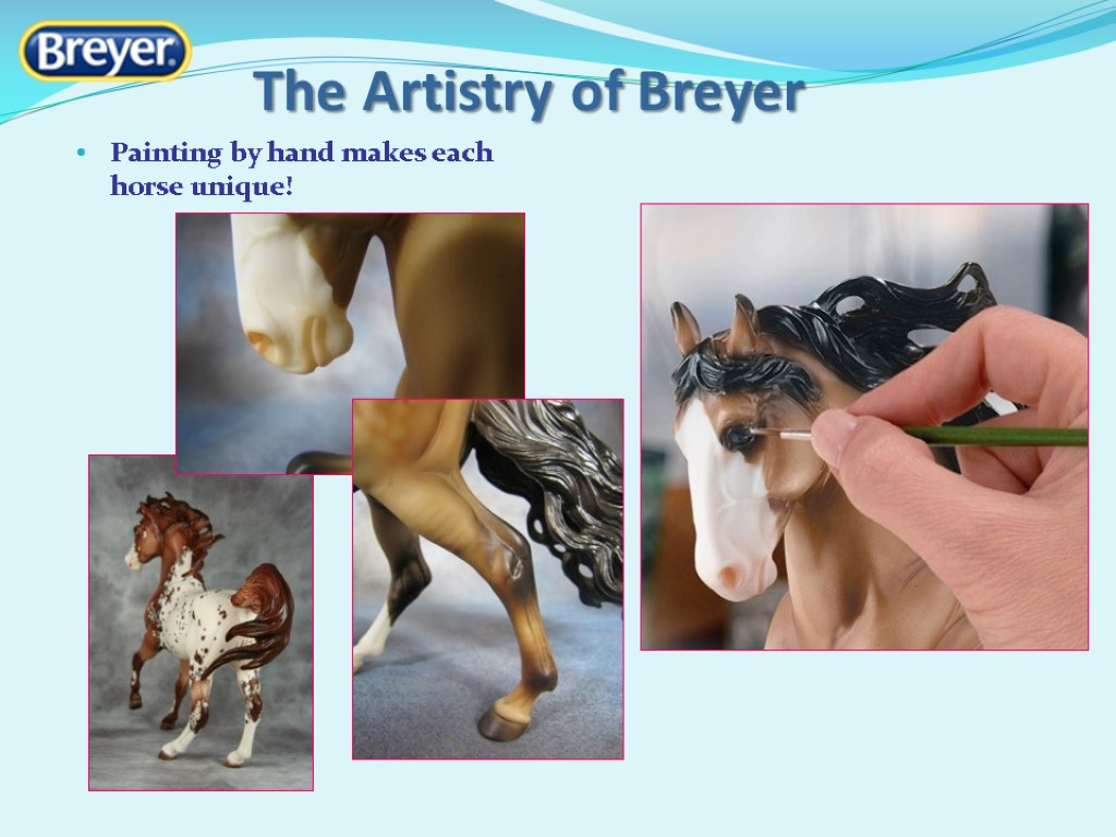 The Artistry of Breyer Painting by hand makes each horse unique!